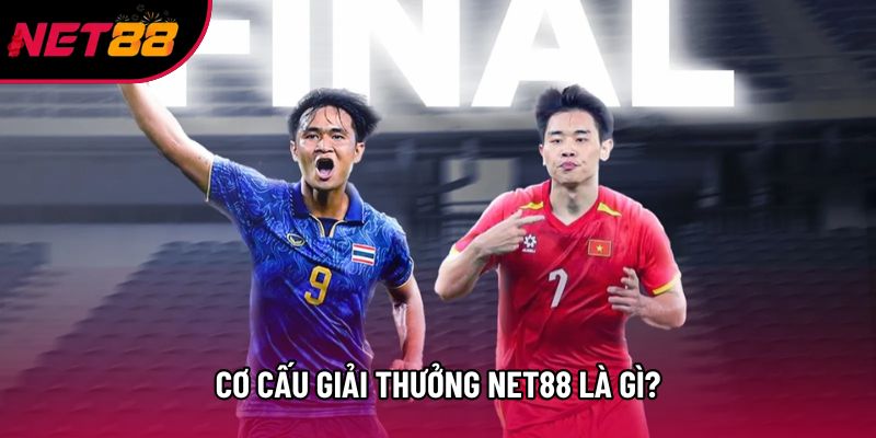 Cơ cấu giải thưởng Net88 là gì? Cơ cấu giải thưởng Net88 là gì?