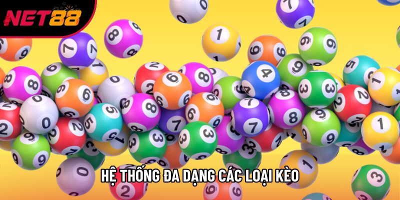 Hệ thống đa dạng các loại kèo