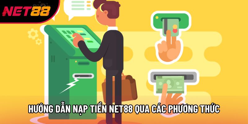 Hướng dẫn nạp tiền Net88 qua các phương thức
