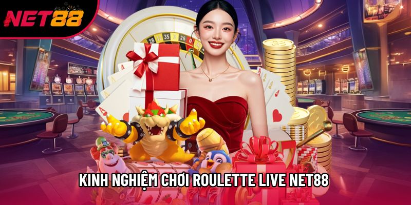 Kinh nghiệm chơi Roulette Live Net88 từ tình huống thực tế