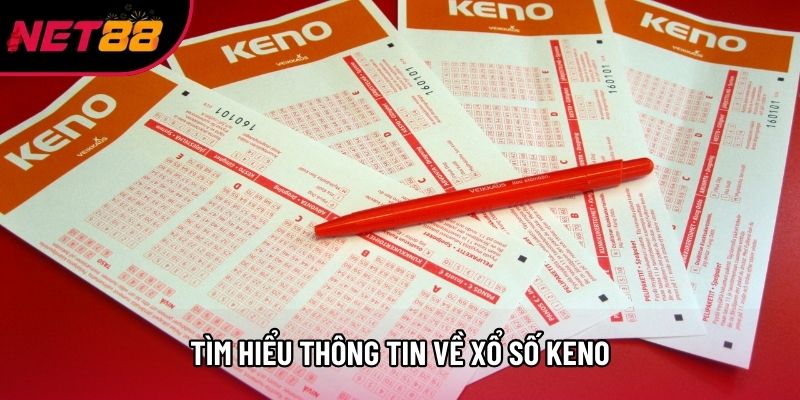 Tìm hiểu thông tin về xổ số Keno